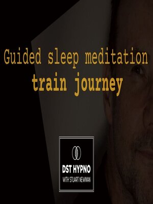 cover image of Guided sleep meditation train journey--A guided meditation--DST Hypno with Stu Newman